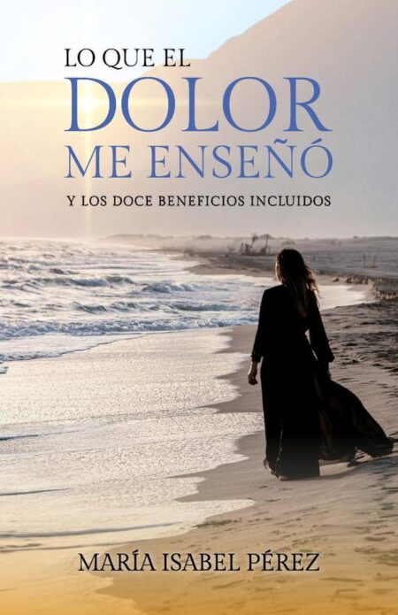 Lo que el dolor me enseñó y los doce beneficios incluidos