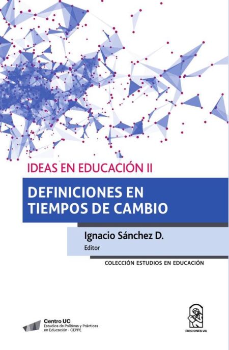 Ideas en Educación II:Definiciones en tiempos de cambio