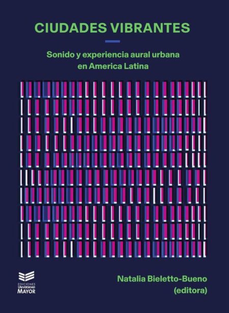 Ciudades vibrantes:Sonido y experiencia aural urbana en América Latina