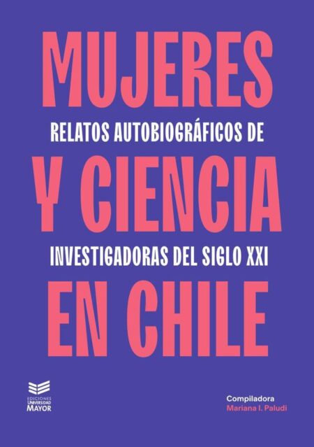 Mujeres y ciencia en Chile:Relatos autobiográficos de mujeres en la academia