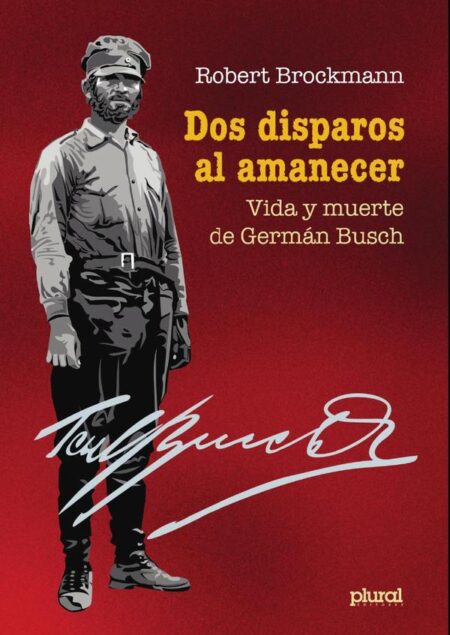 Dos disparos al amanecer:Vida y muerte de Germán Busch
