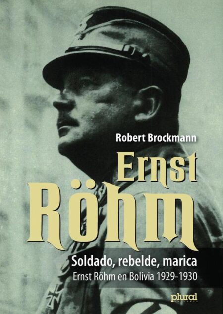 Soldado, rebelde, marica:Ernst Röhm en Bolivia 1929-1930