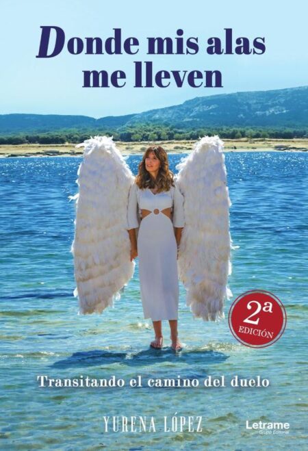 Donde mis alas me lleven:Transitando el camino del duelo 2ª Edición