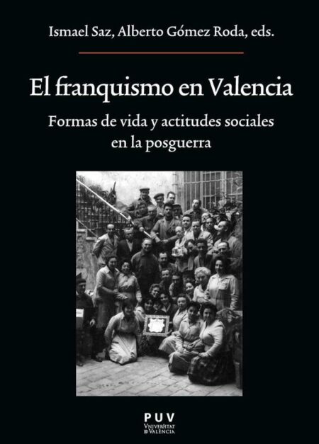 El franquismo en Valencia:Formas de vida y actitudes sociales en la posguerra