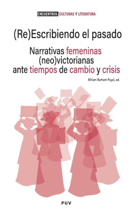 (Re)Escribiendo el pasado:Narrativas femeninas (neo)victorianas ante tiempos de cambio y crisis
