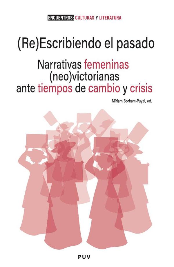 (Re)Escribiendo el pasado:Narrativas femeninas (neo)victorianas ante tiempos de cambio y crisis