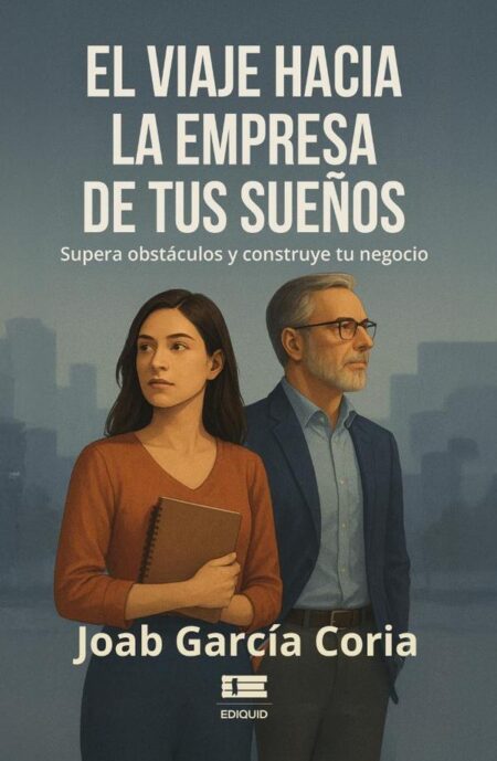El viaje hacia la empresa de tus sueños:Supera obstáculos y construye tu negocio