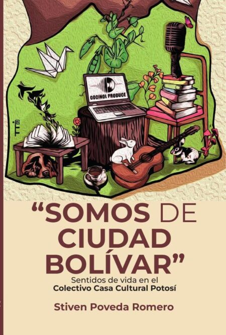 “Somos de Ciudad Bolívar”:Sentidos de vida en el Colectivo Casa Cultural Potosí
