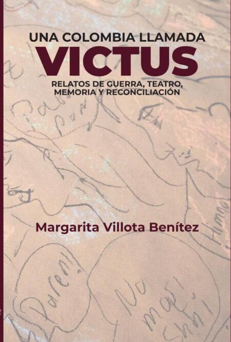 Una Colombia llamada Victus:Relatos de guerra, teatro, memoria y reconciliación