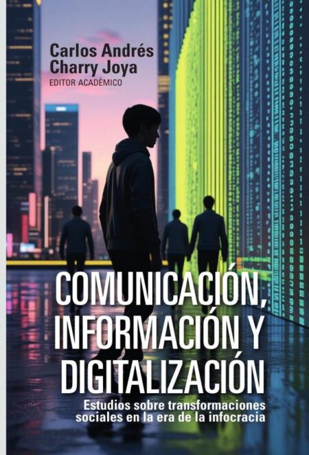 Comunicación, información y digitalización:Estudios sobre transformaciones sociales en la era de la infocracia