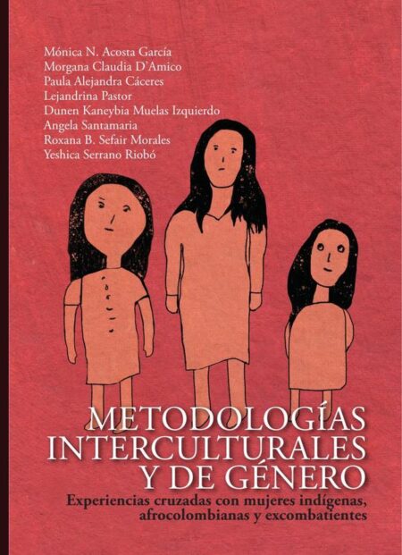 Metodologías interculturales y de género:experiencias cruzadas con mujeres indígenas, afrocolombianas y excombatientes