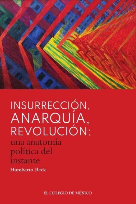 Insurrección, anarquía, revolución: una anatomía política del instante