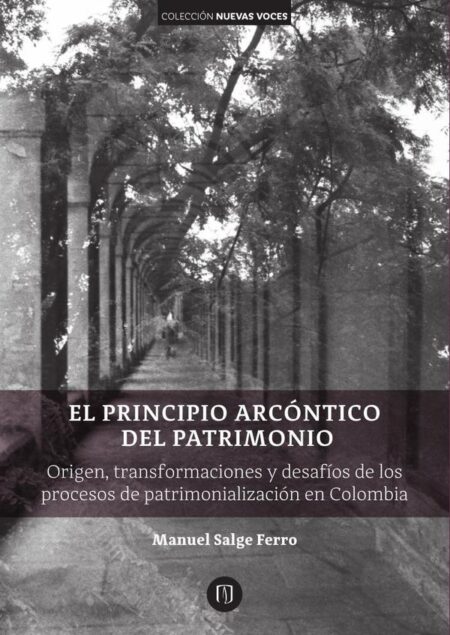 El principio arcóntico del patrimonio. Origen, transformaciones y desafíos de los procesos de patrimonialización en Colombia