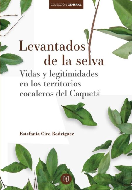 Levantados de la selva:Vidas y legitimidades en los territorios cocaleros