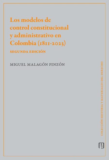 Los modelos de control constitucional y administrativo en Colombia (1811-2023):Segunda Edición