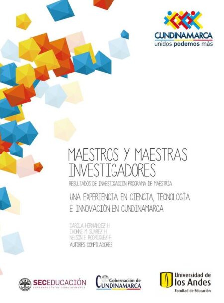 Maestros y maestras investigadores, resultados de investigación, segunda cohorte.:Una experiencia en ciencia, tecnología e innovación en Cundinamarca