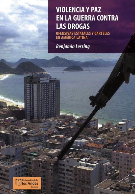 Violencia y paz en la guerra contra las drogas:Ofensivas estatales y carteles en América Latina