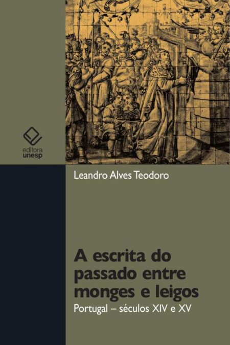 A escrita do passado entre monges e leigos:Portugal - Século XIV e XV