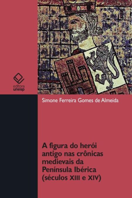 A figura do herói antigo nas crônicas medievais da Península Ibérica (séculos XII e XIV)