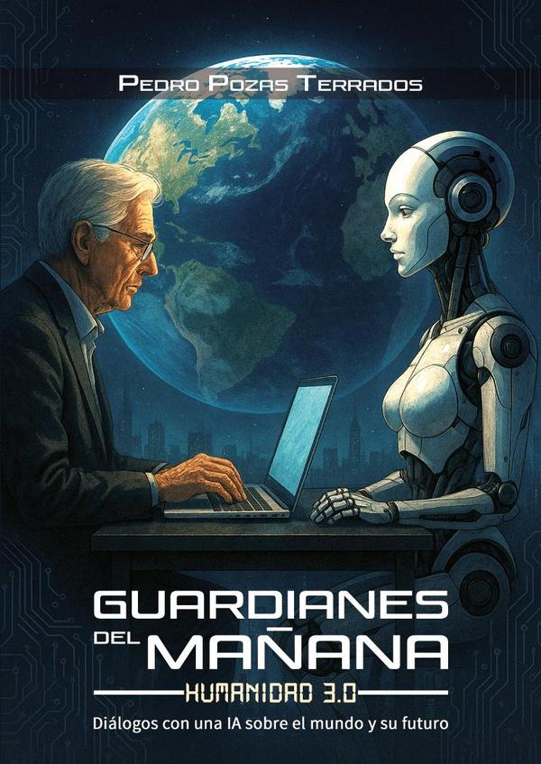 Guardianes del mañana: Humanidad 3.0:Diálogos con una IA sobre el mundo y su futuro