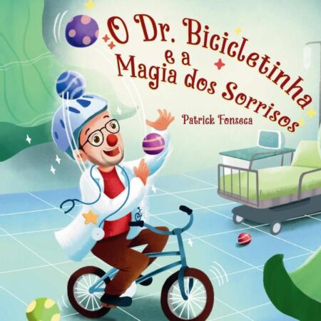 O Dr. Bicicletinha E A Magia Dos Sorrisos