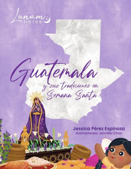 Guatemala y sus Tradiciones en Semana Santa