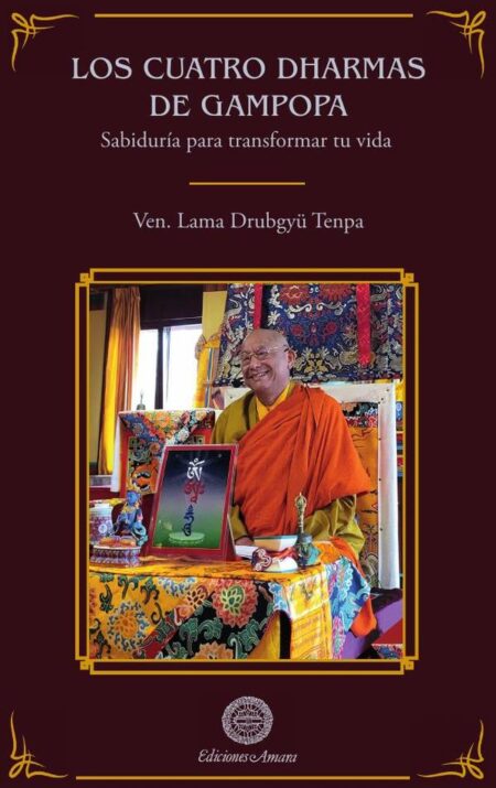 Los cuatro dharmas de gampopa:Sabiduría para transformar tu vida