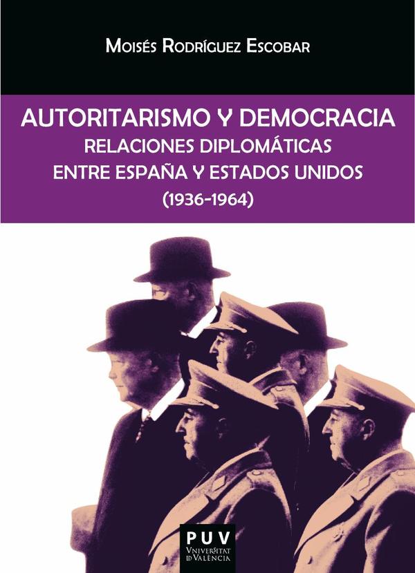 Autoritarismo y democracia:Relaciones diplomáticas entre España y Estados Unidos (1936-1964)