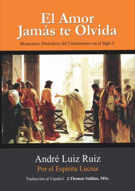 El Amor Jamás te Olvida:Momentos Históricos del Cristianismo en el Siglo I