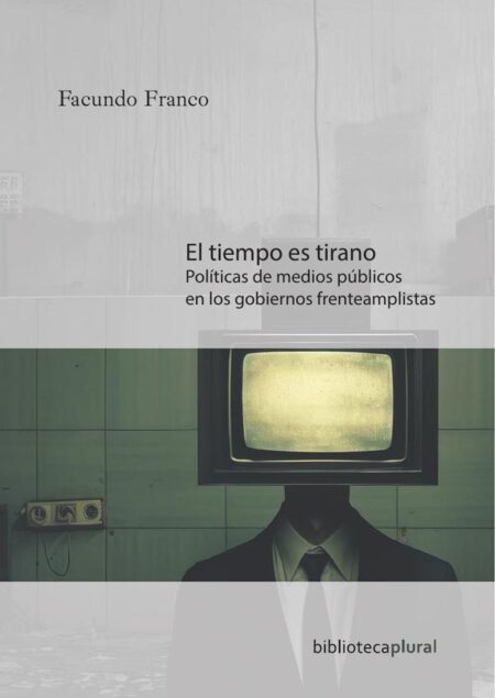 El tiempo es tirano:Políticas de medios públicos en los gobiernos frenteamplistas