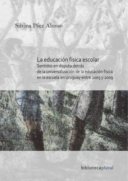 La educación física escolar:Sentidos en disputa detrás de la universalización de la educación física en la escuela en Uruguay entre 2005 y 2009