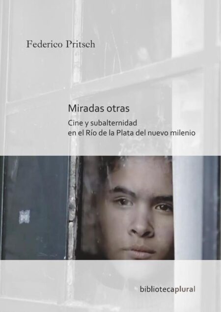 Miradas otras:Cine y subalternidad en el Río de la Plata del nuevo milenio
