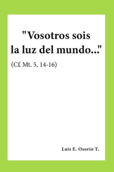 "Vosotros sois la luz del mundo..." (Cf. Mt. 5, 14-16)