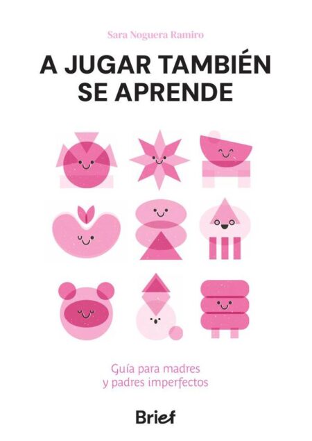 A jugar también se aprende:Guía para madres y padres imperfectos