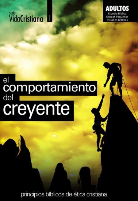 El comportamiento del creyente:Principios bíblicos de ética cristiana