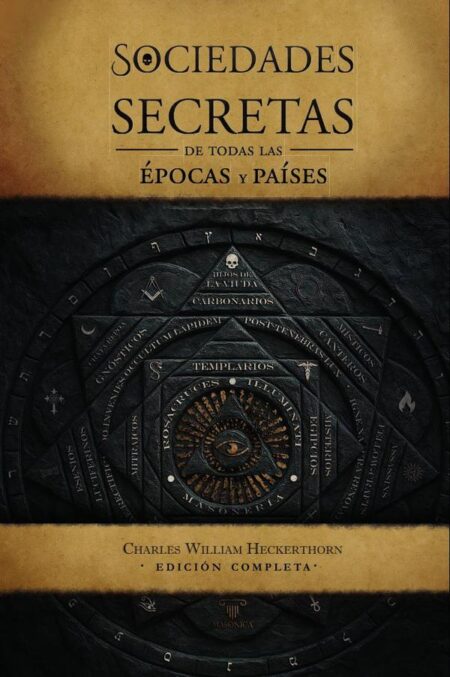 Las sociedades secretas de todas las épocas y países:Una exposición completa de más de ciento sesenta organizaciones secretas —religiosas, políticas y sociales— desde las épocas más remotas hasta la actualidad