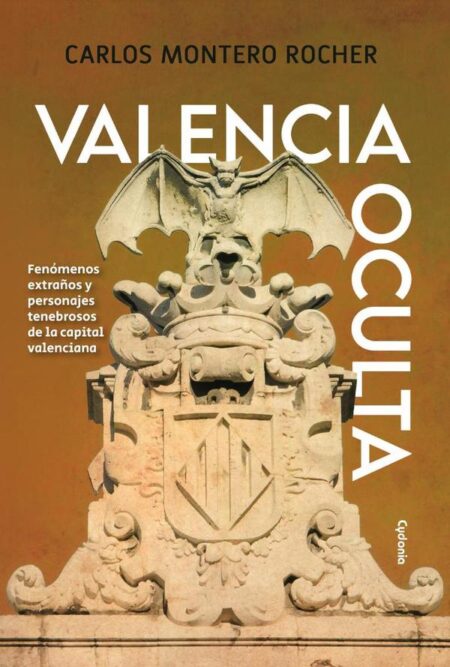 Valencia Oculta:FENÓMENOS EXTRAÑOS Y PERSONAJES TENEBROSOS DE LA CAPITAL VALENCIANA