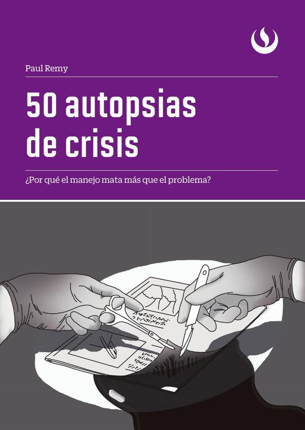 50 autopsias de crisis:¿Por qué el manejo mata más que el sistema?