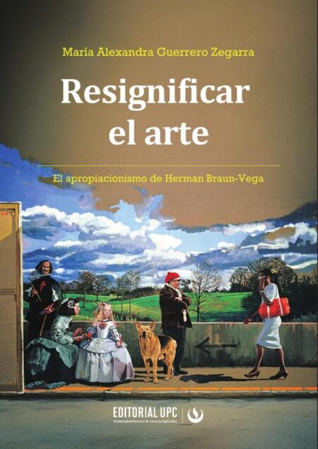 Resignificar el arte:El apropiacionismo de Herman Braun-Vega