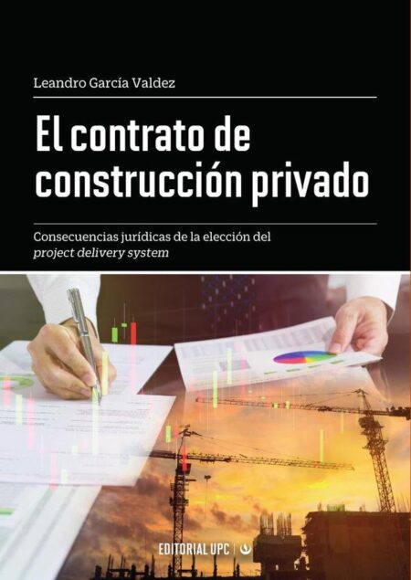 El contrato de construcción privado:Consecuencias jurídicas de la elección del project delivery system