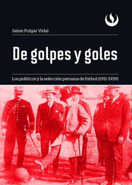 De golpes y goles:Los políticos y la selección peruana de fútbol (1911-1939)