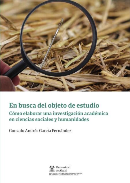 En busca del objeto de estudio:Cómo elaborar una investigación académica en ciencias sociales y humanidades