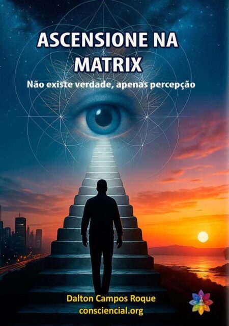 Ascensione Na Matrix:Não existe verdade, apenas percepção