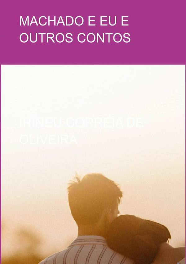 Machado E Eu:e Outros Contos
