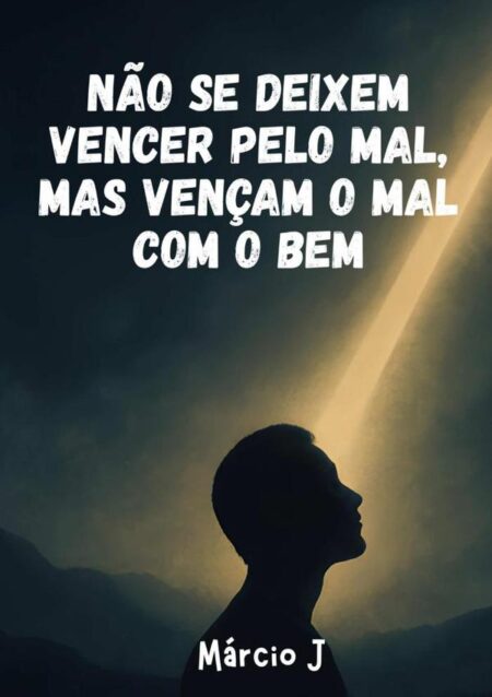 "não Se Deixem Vencer Pelo Mal, Mas Vençam O Mal Com O Bem"