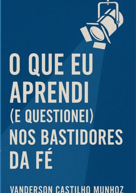 O Que Eu Aprendi (e Questionei) Nos Bastidores Da Fé