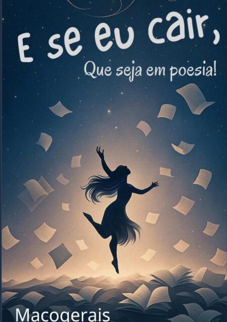 E Se Eu Cair, Que Seja Em Poesia!:A poesia como abrigo nas quedas da vida