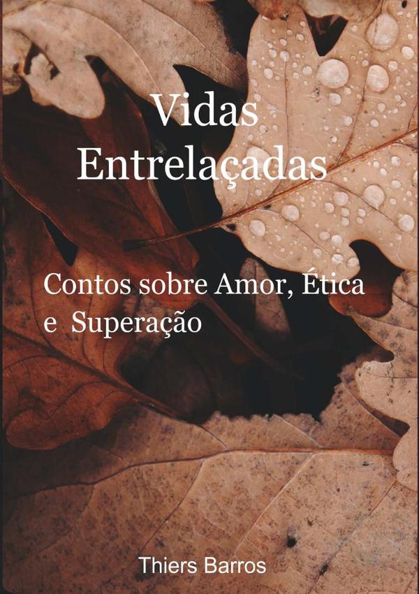 Vidas Entrelaçadas:Contos sobre Amor, Ética e Superação