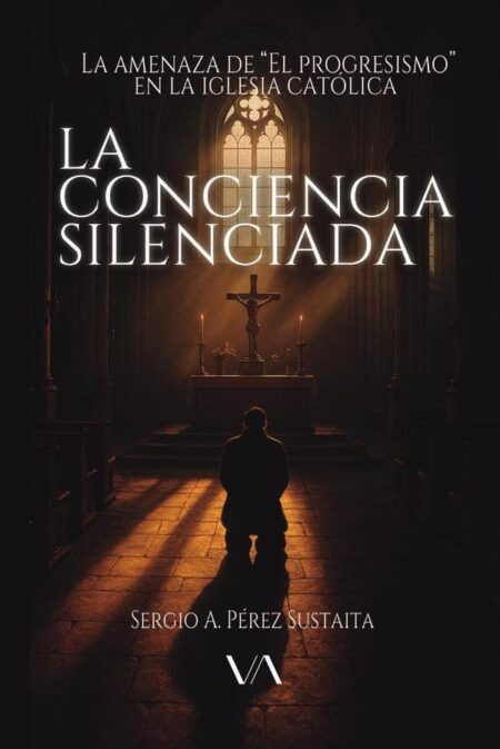 La Conciencia Silenciada:La amenaza de “El progresismo” en la iglesia católica