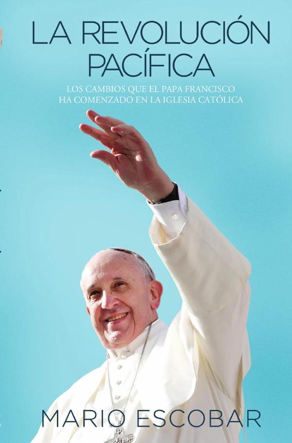 La revolución pacífica:Los cambios que el papa Francisco ha comenzado en la Iglesia Católica